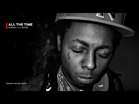 Jeremih  - All The Time Ft. Lil Wayne (Tsharp Major Remix)