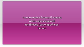 how to resolve ExpressJS routing when using AngularJS html5Mode (back4app/Parse-Server)