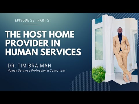 Episode 23 (Part 2) | The Host Home Provider in Human Services | Dr. Tim Braimah
