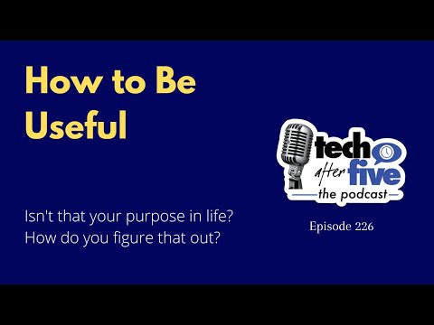 Ep 226 How to Be Useful