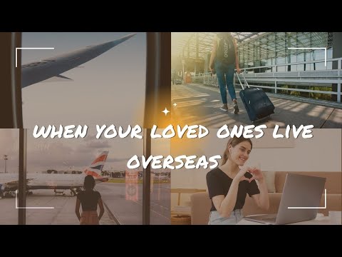 Tips on Maintaining Strong Relationships with your Loved Ones who Live Overseas