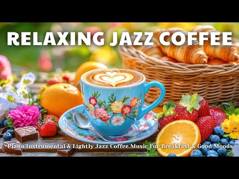 Relaxing Jazz Coffee ☕ | Piano Instrumental & Lightly Jazz Coffee Music For Breakfast & Good Moods