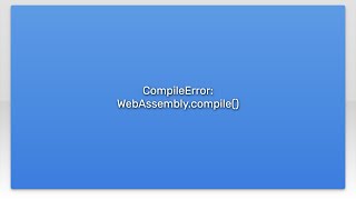 CompileError: WebAssembly.compile()