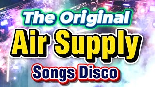 THE ORIGINAL AIR SUPPLY SONGS DISCO REMIX NONSTOP 