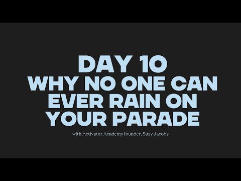Day 10 - Why no one can ever rain on your parade