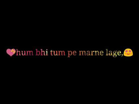 hum bhi tum pe marne lage, Romantic status new whatsapp new status deli chainal ,