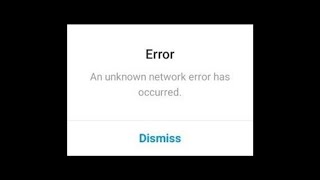 Instagram - An Unknown Network Error Has Occurred
