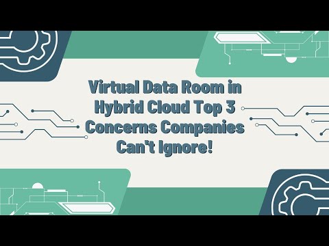 Virtual Data Room in Hybrid Cloud Top 3 Concerns Companies Can't Ignore!