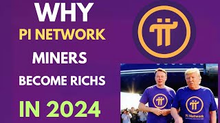 WHY PI NETWORK MINERS WILL BECOME A RICHS 2024