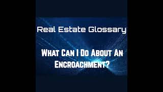What Can I Do About An Encroachment? | Real Estate Glossary