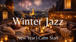 Winter Jazz | New Year - Calm Start | Cosy Smooth Jazz for Reflection 🍾🎇🎷