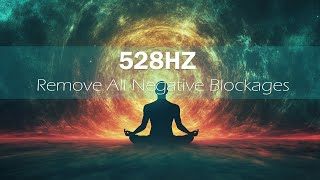 528 Hz - Remove All Negative Blockages Erase Subconscious Negative Patterns, Solfeggio