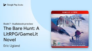 The Bare Hunt: A LitRPG/GameLit Novel Book 7 by Eric Ugland · Audiobook preview