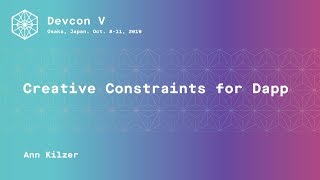 Creative Constraints for Dapp Development: Workshop by Ann Kilzer (Devcon5)