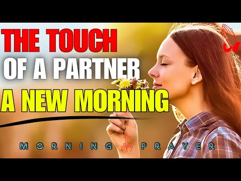 The Touch of a Partnet a New Morning ।। Morning Prayer ।। Daily Prayer