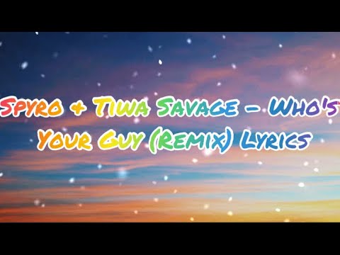 Spyro & Tiwa Savage - Who's Your Guy (Remix) Lyrics