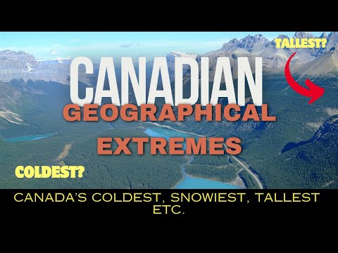 Canada's Geographical Extremes | HIGHEST, LOWEST, COLDEST, LARGEST, HOTTEST etc.