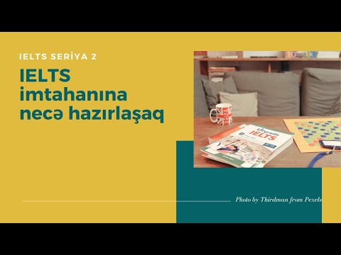 IELTS imtahanlarına necə hazırlaşmaq olar - Təcrübədən keçirdiyim metodlar