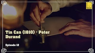 Industrial Revolution. Episode 12: Tin Can (1810) - Peter Durand