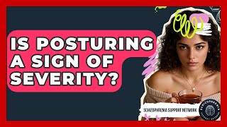 Is Posturing A Sign Of Severity? - Schizophrenia Support Network