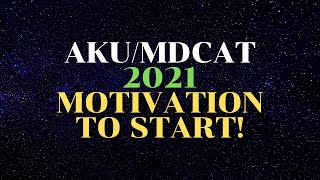 AKU/MDCAT 2021 MOTIVATION TO START!