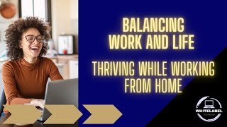 COURSE - Balancing Work and Life: Thriving While Working from Home