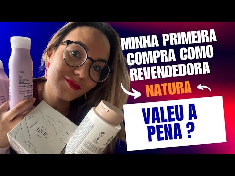 Minha PRIMEIRA compra como REVENDEDORA NATURA! Valeu a pena?