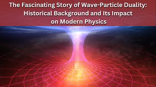 The Evolution of Quantum Physics: Historical Perspective on Wave-Particle Duality | QG