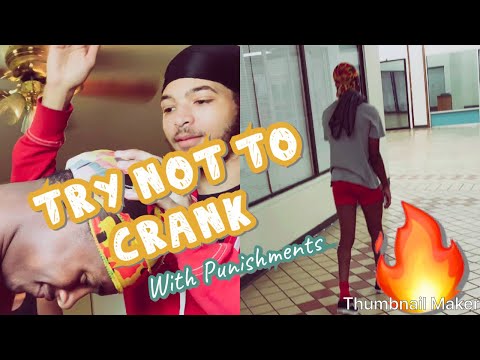 TRY NOT TO CRANK🔥🤐 W/ PUNISHMEMTS😂