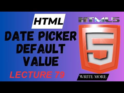 HTML 5 | HTML Lecture 79 | HTML Date Picker Default Value