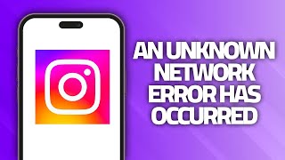 How To Fix Instagram App An Unknown Network Error Has Occurred | Final Solution