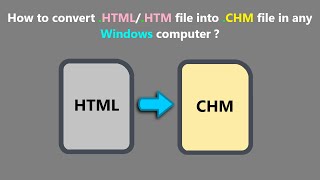 How to convert .HTML/.HTM file into .CHM file in any Windows computer ?