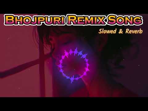 Bhojpuri Remix Song (slowed & reverb) 🎧