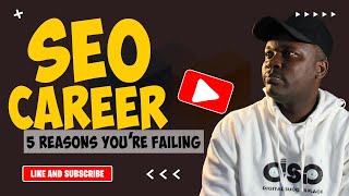 5 Reasons You Are Failing In Your SEO Career
