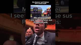 Polybuzz ads are some of the most out of pocket ads out there 💀