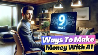 9 Exciting Ways to Make Money with AI (Beginner's Guide)