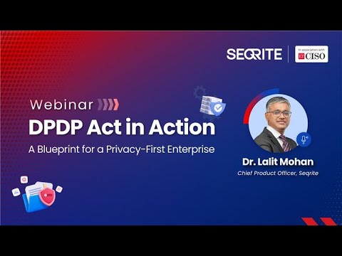 DPDP Act in Action: Building a Privacy-First Enterprise | Seqrite × ETCISO Webinar