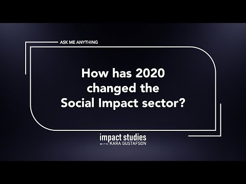 AMA:  "How has 2020 changed the Social Impact sector?" Impact Studies w/ Kara Gustafson