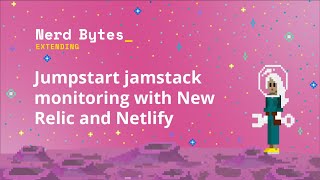 Jumpstart jamstack monitoring with New Relic and Netlify