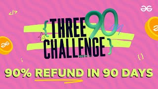 Complete the Course- Take Your Money Back | Three 90 Challenge by GeeksforGeeks