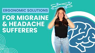 Ergonomic Solutions for Migraine and Headache Sufferers