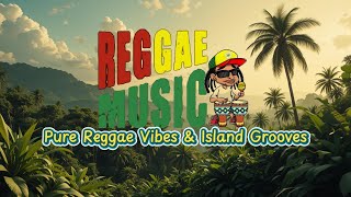NEW LOVE SONGS | PURE REGGAE VIBES and ISLAND GROOVES