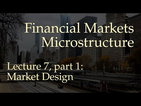 Lecture 7, part 1: Market Design (Financial Markets Microstructure)