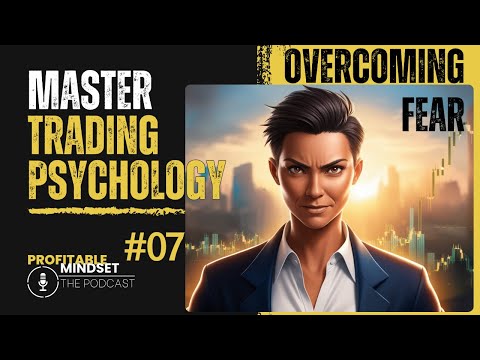 Trading Psychology | 07 Overcoming Fear in Trading | Master Your Market Mindset