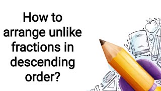 || Mathwise 4|| Arrange unlike fractions in descending order || MathUse ||Basic Maths ||