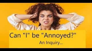Can "I" be "Annoyed?" An Inquiry...