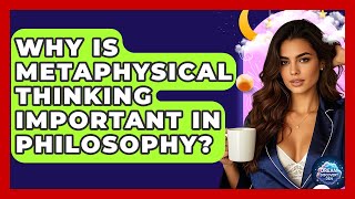 Why Is Metaphysical Thinking Important in Philosophy? - Dream Discovery Den