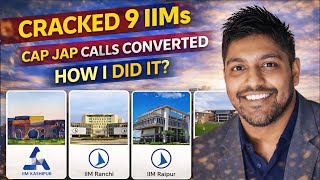 Cracked 9 IIMs | CAP JAP Calls Converted | CAT Exam Strategy | How I Did It