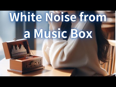 Melodious Slumber: White Noise from a Music Box#MusicBoxSoundsRelaxation#SleepAid#音樂盒聲音#白噪音#放鬆#助眠