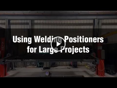 Using Welding Positioners for Large Projects.
